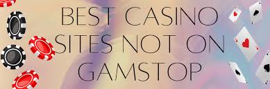 Exploring Non-Gamstop Casinos Your Ultimate Gaming Experience